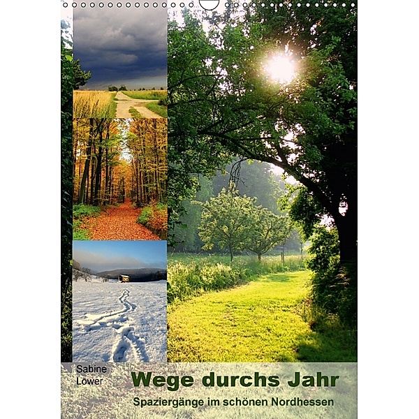 Wege durchs Jahr - Spaziergänge im schönen Nordhessen (Wandkalender 2018 DIN A3 hoch), Sabine Löwer