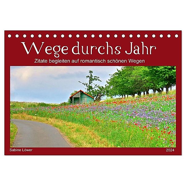 Wege durchs Jahr- Zitate begleiten auf romantisch schönen Wegen (Tischkalender 2024 DIN A5 quer), CALVENDO Monatskalender, Sabine Löwer