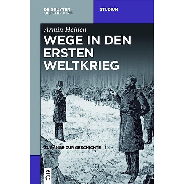 Wege in den Ersten Weltkrieg / De Gruyter Studium, Armin Heinen