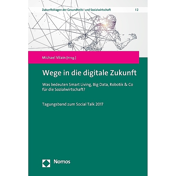 Wege in die digitale Zukunft / Zukunftsfragen der Gesundheits- und Sozialwirtschaft Bd.2