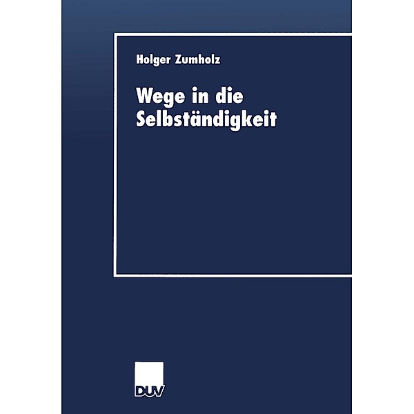 Wege in die Selbständigkeit / DUV Wirtschaftswissenschaft, Holger Zumholz