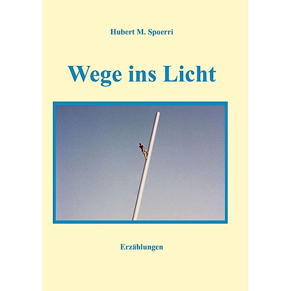 Wege ins Licht, Hubert M. Spoerri