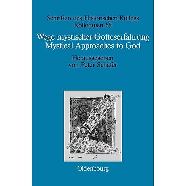 Wege mystischer Gotteserfahrung. Mystical Approaches to God / Schriften des Historischen Kollegs Bd.65