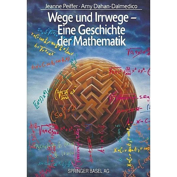 Wege und Irrwege - Eine Geschichte der Mathematik, Jeanne Peiffer, Amy Dahan-Dalmedico