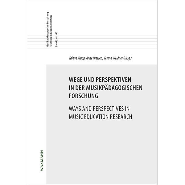 Wege und Perspektiven in der musikpädagogischen Forschung Ways and Perspectives in Music Education Research