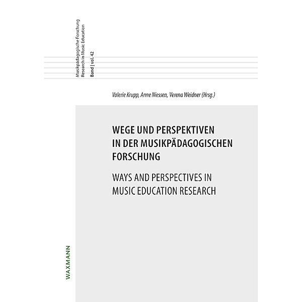 Wege und Perspektiven in der musikpädagogischen Forschung Ways and Perspectives in Music Education Research