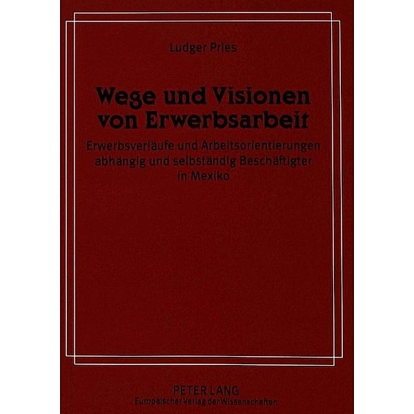 Wege und Visionen von Erwerbsarbeit, Ludger Pries