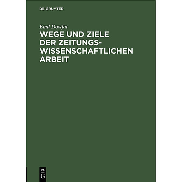 Wege und Ziele der zeitungswissenschaftlichen Arbeit, Emil Dovifat