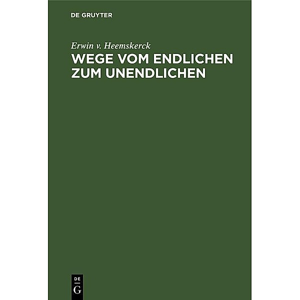 Wege vom Endlichen zum Unendlichen, Erwin v. Heemskerck