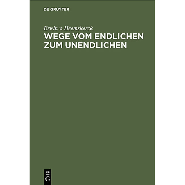 Wege vom Endlichen zum Unendlichen, Erwin v. Heemskerck