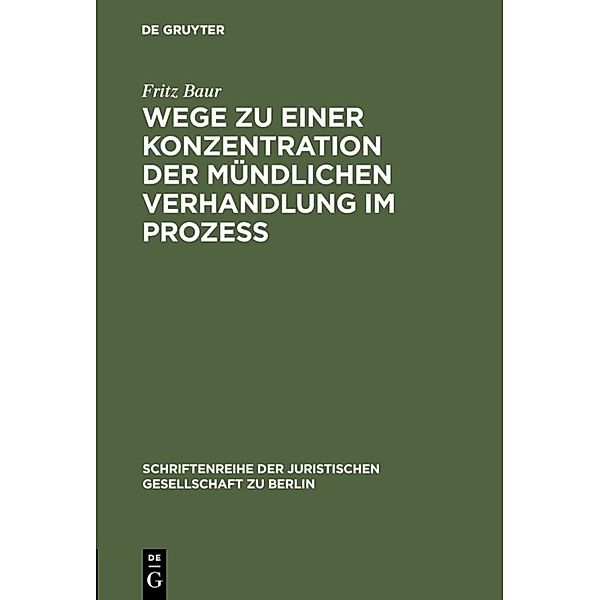 Wege zu einer Konzentration der mündlichen Verhandlung im Prozeß, Fritz Baur