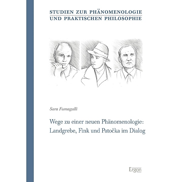 Wege zu einer neuen Phänomenologie: Landgrebe, Fink und Patocka im Dialog / Studien zur Phänomenologie und Praktischen Philosophie Bd.40, Sara Fumagalli