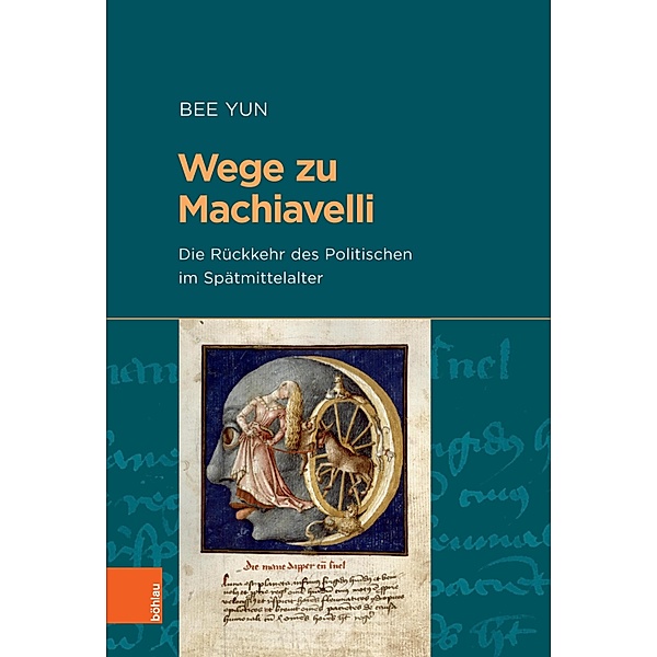 Wege zu Machiavelli / Beihefte zum Archiv für Kulturgeschichte, Bee Yun