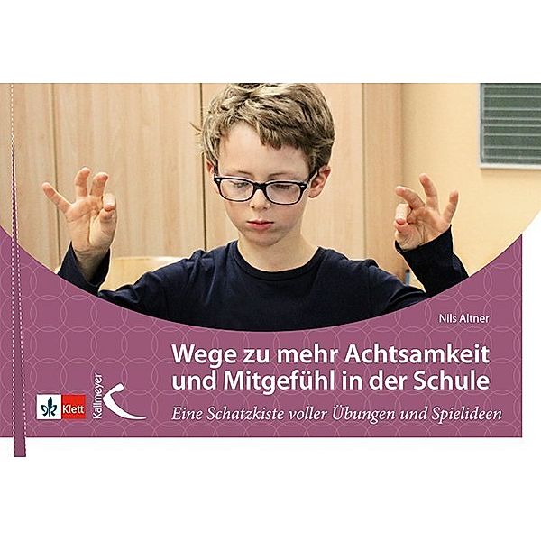 Wege zu mehr Achtsamkeit und Mitgefühl in der Schule, Nils Altner