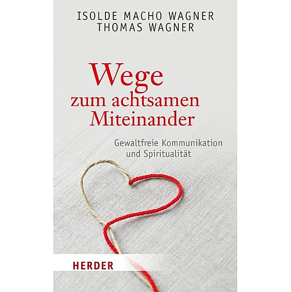 Wege zum achtsamen Miteinander / Herder Spektrum Taschenbücher Bd.80648, Thomas Wagner, Isolde Macho Wagner