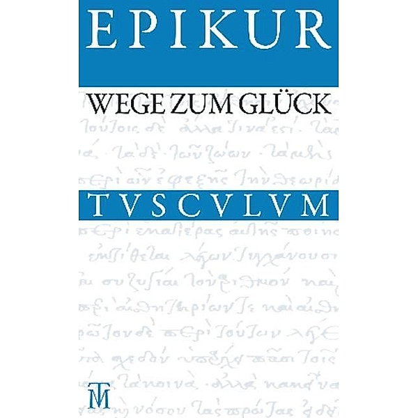 Wege zum Glück / Sammlung Tusculum, Epikur