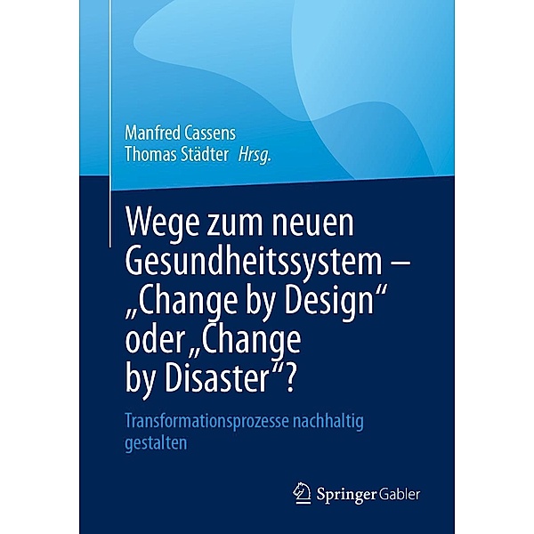 Wege zum neuen Gesundheitssystem - Change by Design oder Change by Disaster?
