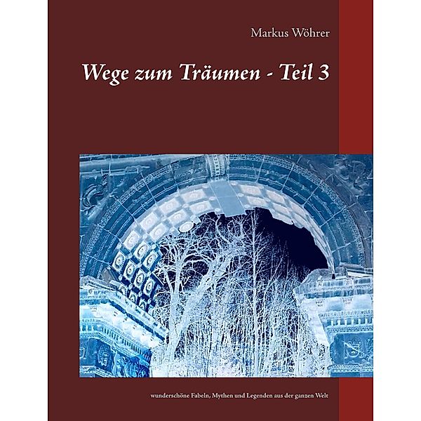 Wege zum Träumen - Teil 3 / Bücher zum Träumen Bd.3, Markus Wöhrer