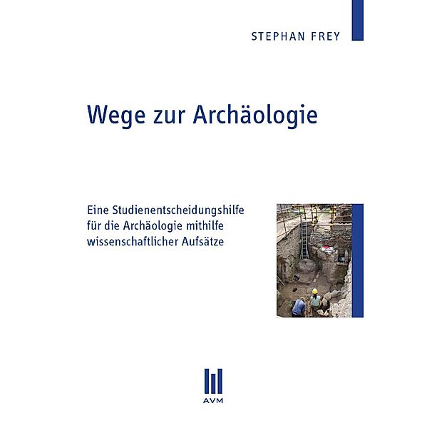 Wege zur Archäologie, Stephan Frey