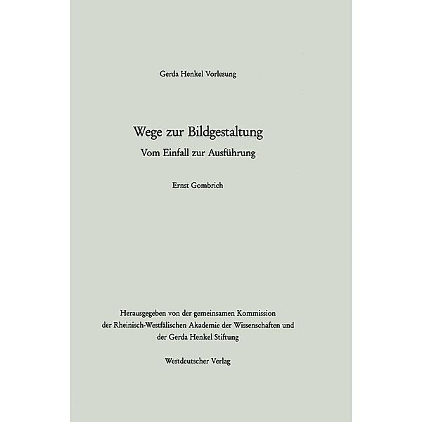 Wege zur Bildgestaltung / Gerda-Henkel-Vorlesung, Ernst H. Gombrich