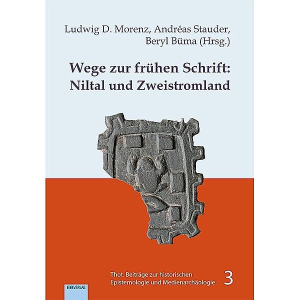 Wege zur frühen Schrift: Niltal und Zweistromland, Ludwig D. Morenz, Andréas Stauder, Beryl Büma