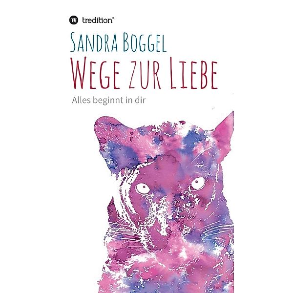 Wege zur Liebe - Alles beginnt in dir, Sandra Boggel