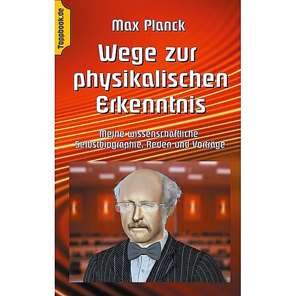 Wege zur Physikalischen Erkenntnis, Max Planck