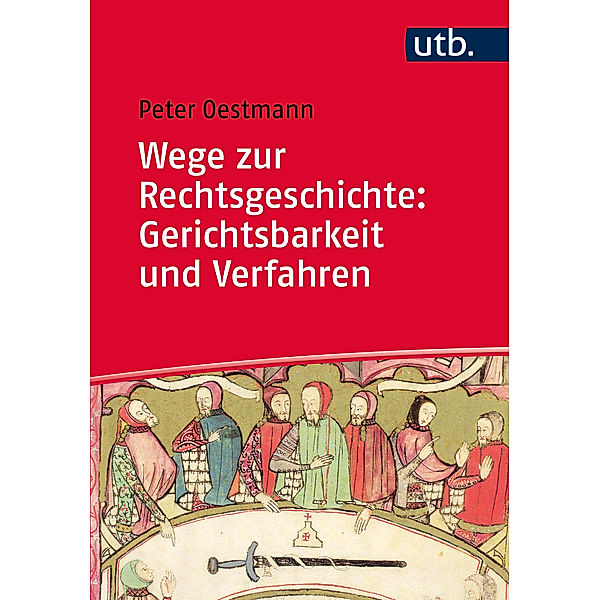 Wege zur Rechtsgeschichte: Gerichtsbarkeit und Verfahren, Peter Oestmann