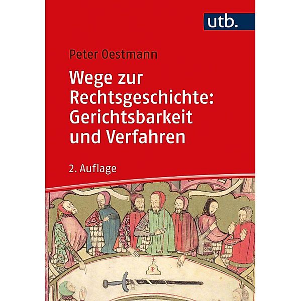 Wege zur Rechtsgeschichte: Gerichtsbarkeit und Verfahren / Wege zur Rechtsgeschichte, Peter Oestmann