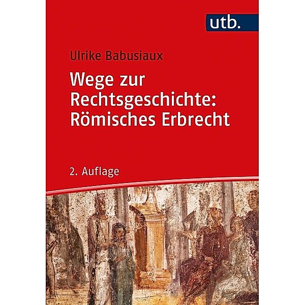 Wege zur Rechtsgeschichte: Römisches Erbrecht, Ulrike Babusiaux