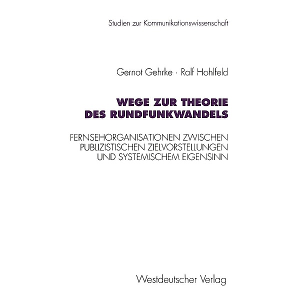 Wege zur Theorie des Rundfunkwandels / Studien zur Kommunikationswissenschaft, Gernot Gehrke, Ralf Hohlfeld