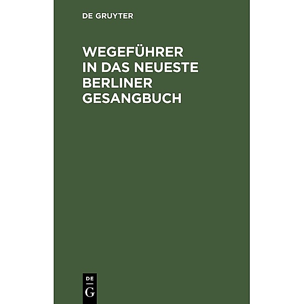 Wegeführer in das neueste Berliner Gesangbuch