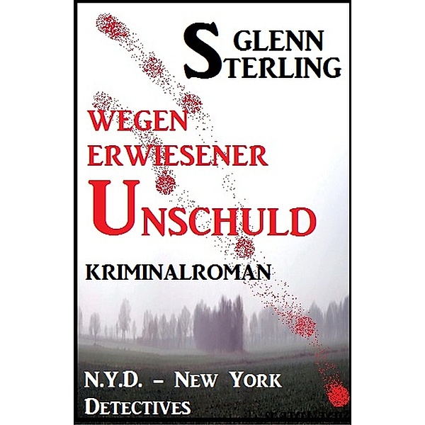 Wegen erwiesener Unschuld: Kriminalroman: N.Y.D. - New York Detectives, Glenn Stirling
