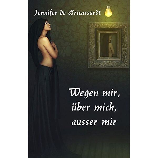 Wegen mir, über mich, ausser mir, Jennifer de Bricassardt
