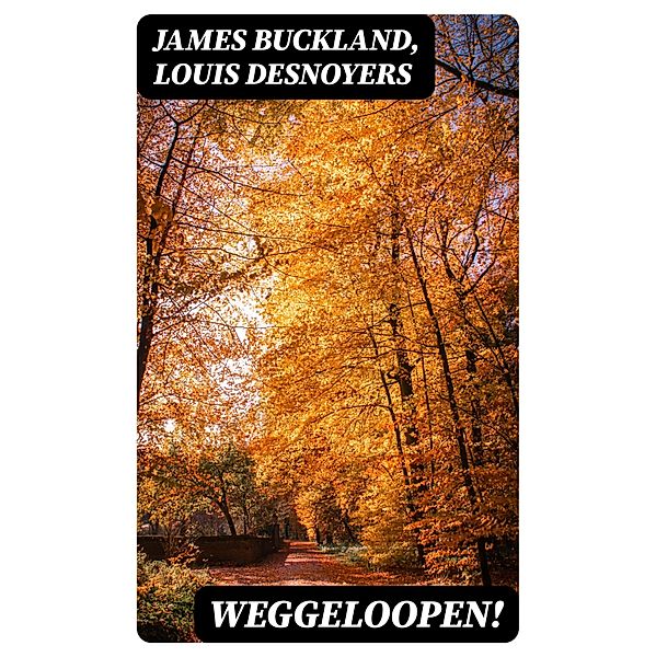 Weggeloopen!, James Buckland, Louis Desnoyers