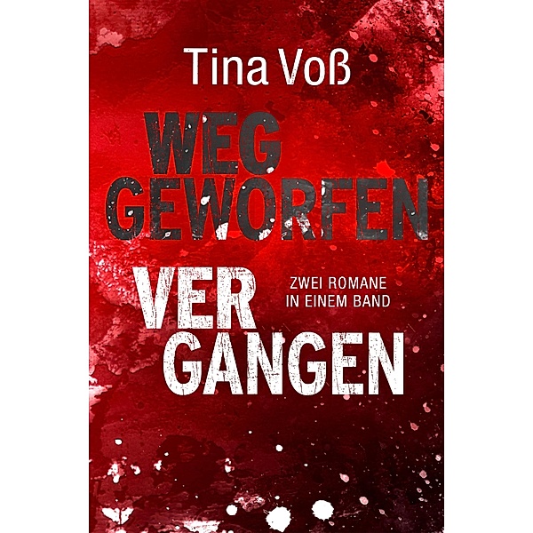 Weggeworfen / Vergangen: Zwei Romane in einem Band, Tina Voß