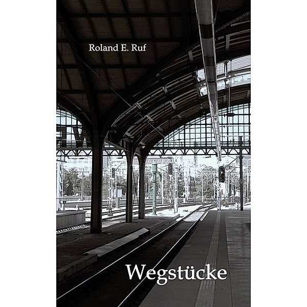 Wegstücke, Roland E. Ruf