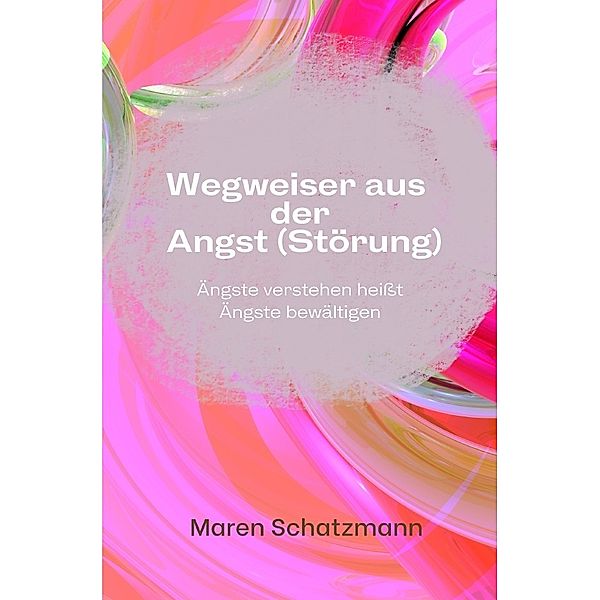 Wegweiser aus der Angst (Störung), Maren Schatzmann