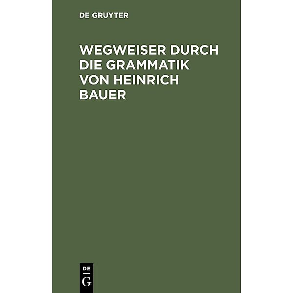 Wegweiser durch die Grammatik von Heinrich Bauer