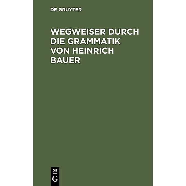 Wegweiser durch die Grammatik von Heinrich Bauer