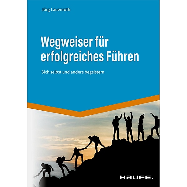 Wegweiser für erfolgreiches Führen / Haufe Fachbuch, Jörg Lauenroth