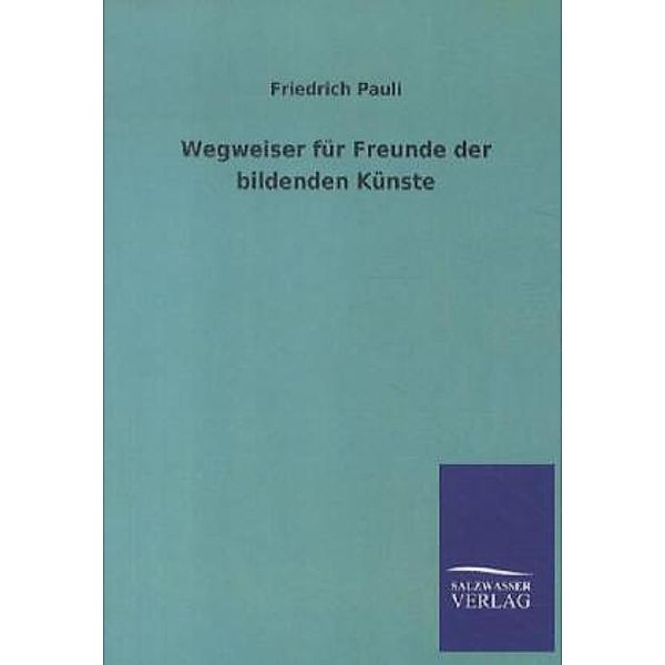 Wegweiser für Freunde der bildenden Künste, Friedrich Pauli