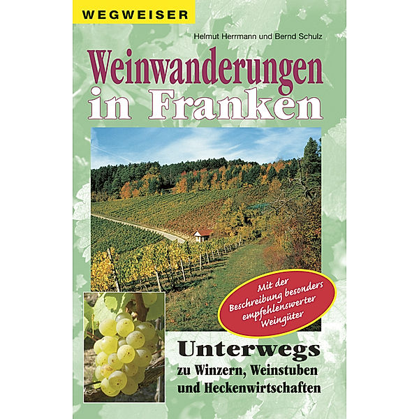 Wegweiser / Weinwanderungen in Franken, Helmut Herrmann, Bernd Schulz