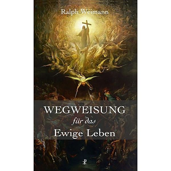 Wegweisung für das Ewige Leben, Ralph Weimann