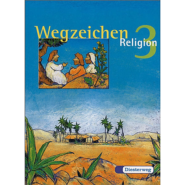 Wegzeichen - Religion, Neubearbeitung: Bd.3 3. Jahrgangsstufe