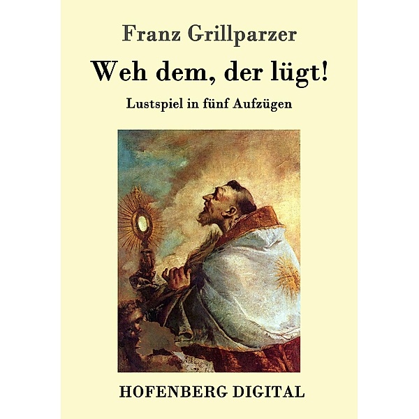 Weh dem, der lügt!, Franz Grillparzer