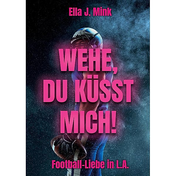 Wehe, du küsst mich! / Football-Liebe in ... Bd.1, Ella J. Mink