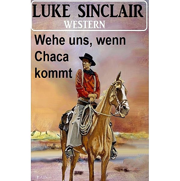 Wehe uns, wenn Chaca kommt: Western, Luke Sinclair