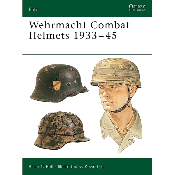 Wehrmacht Combat Helmets 1933-45, Brian C Bell