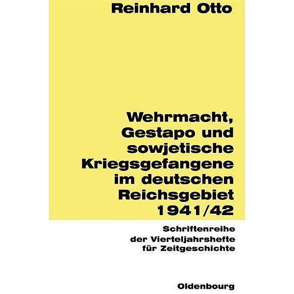 Wehrmacht, Gestapo und sowjetische Kriegsgefangene im sowjetisch-deutschen Reichsgebiet 1941/42 / Schriftenreihe der Vierteljahrshefte für Zeitgeschichte Bd.77, Reinhard Otto